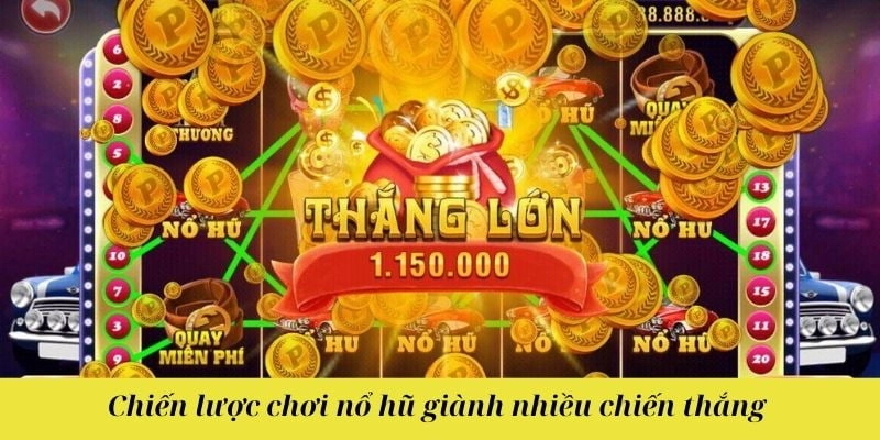 Chiến lược chơi nổ hũ giành nhiều chiến thắng 