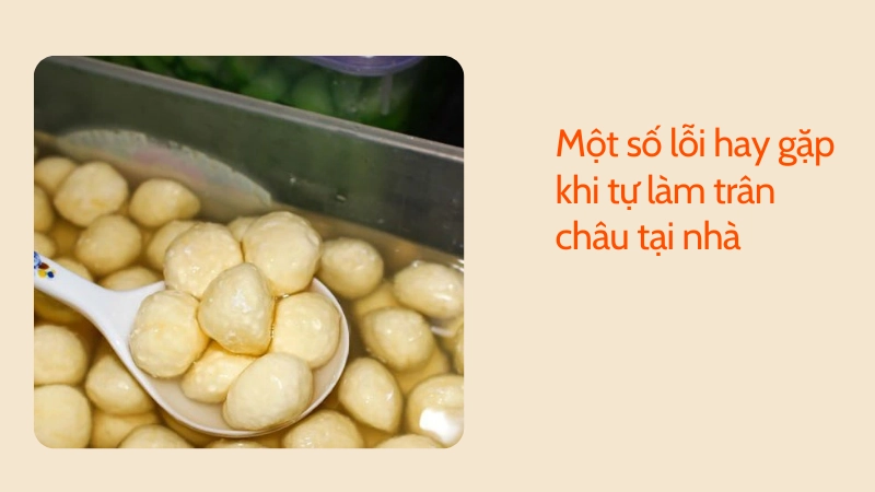 Lỗi thường gặp khi làm trân châu tại nhà