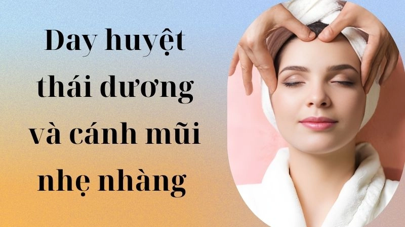 Day huyệt thái dương và cánh mũi nhẹ nhàng 