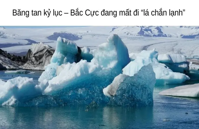 Tiến trình biến đổi khí hậu đang thay đổi Trái Đất từng ngày