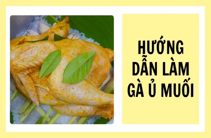 Bí quyết làm gà ủ muối tại nhà ngon tuyệt, đảm bảo thành công