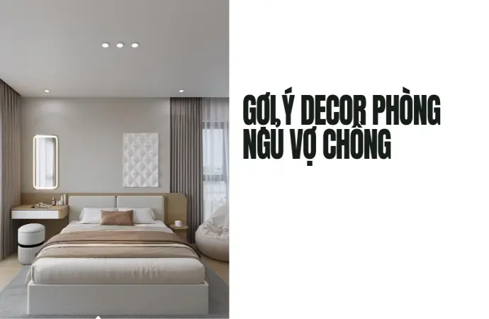 Bí quyết trang trí phòng ngủ vợ chồng giúp duy trì hạnh phúc