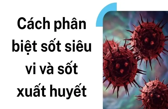 Cách phân biệt sốt siêu vi và sốt xuất huyết cực nhanh
