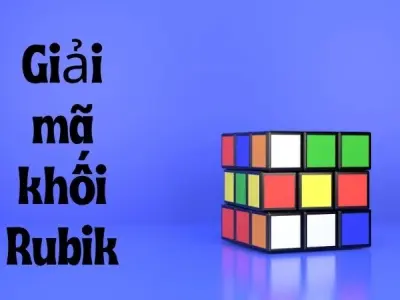 Giải mã khối Rubik và hành trình chinh phục mọi thử thách